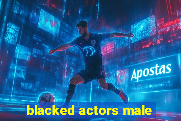 blacked actors male